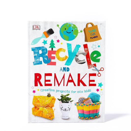 RECYCLE AND REMAKE: CREATIVE PROJECTS FOR ECO KIDS